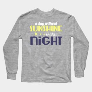 A Day Without Sunshine is like Night Long Sleeve T-Shirt